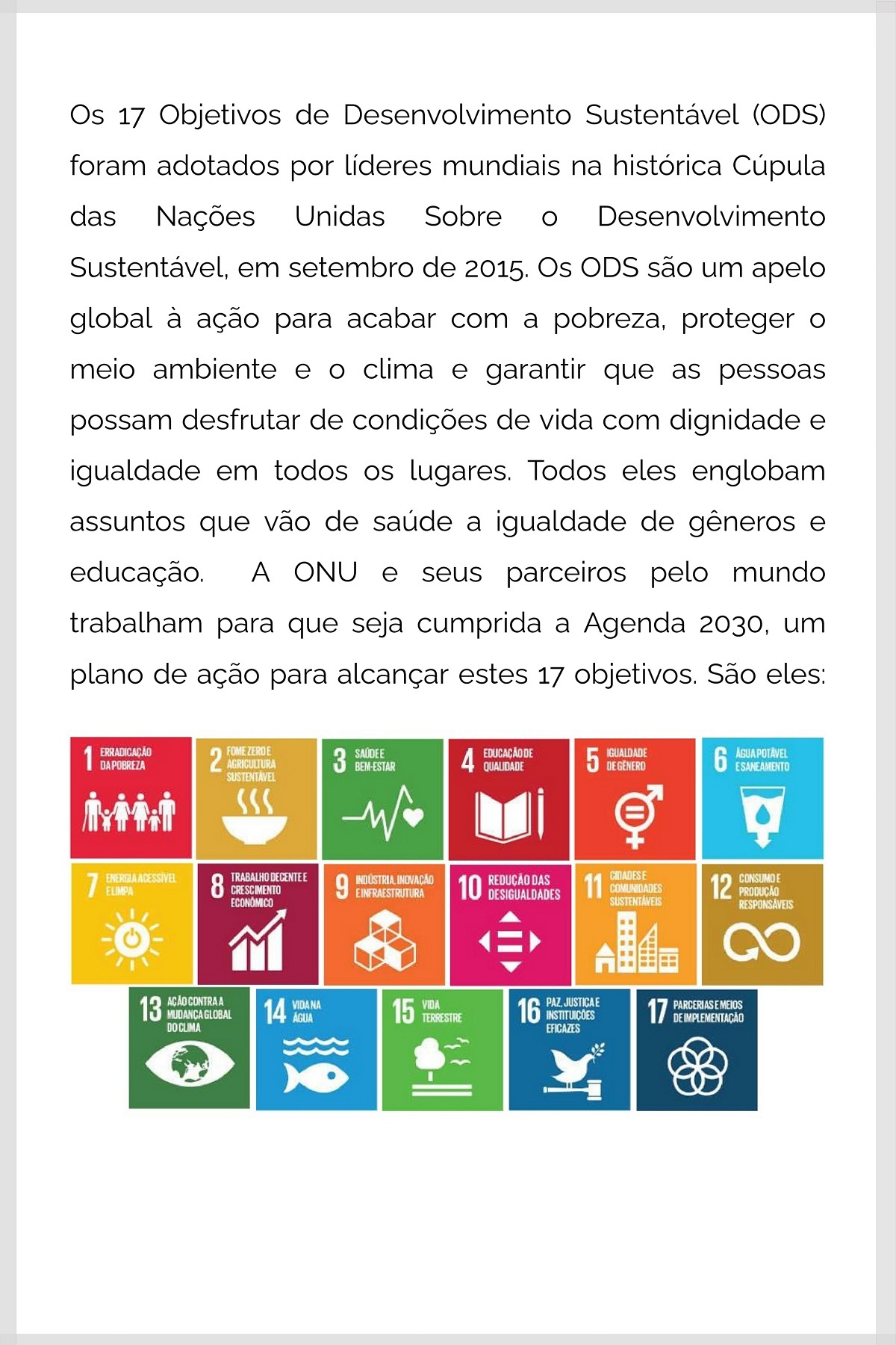 Os 17 objetivos de desenvolvimento sustentável foram adotads porlíderesmundiaisna hhistóricacúpula das nações unidas sobre o desevolvimento sustentável em setebro de 2015.